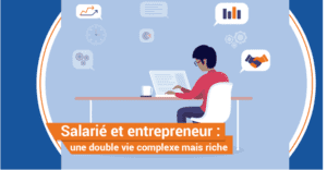 Salarié Et Entrepreneur : Une Double Vie Complexe Mais Riche !