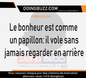 Citation Du Jour: Le Bonheur Est Comme Un Papillon; Il Vole Sans Jamais Regarder En Arrière