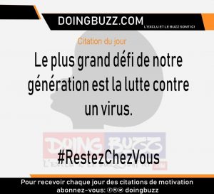 Citation Du Jour: Le Plus Grand Défit De Notre Génération Est La Lutte Contre Un Virus