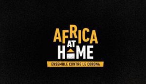 Des Grands Noms, Des Grandes Voix Pour Un Grand Show Sans Precedent : Africa At Home Ensemble Contre Le Corona