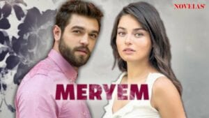 Meryem, Nouvelle Telenovela Turc Dès Le 10 Août Sur Novelas Tv