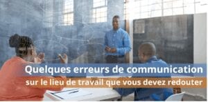 Quelques Erreurs De Communication Sur Le Lieu De Travail Que Vous Devez Redouter