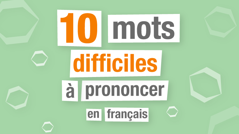 Top 10 Des Mots Les Plus Difficiles À Prononcer En Français