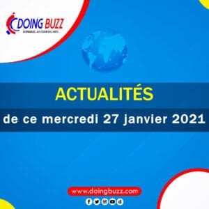 Actualités Du Jour Sur Doingbuzz: Mercredi Le 27Janvier 2021