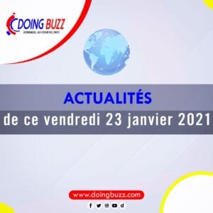 Actualités Du Jour Sur Doingbuzz: Vendredi Le 22 Janvier 2021