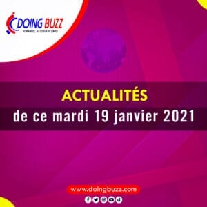 Actualités Du Jour Sur Doingbuzz: Lundi Le 19 Janvier 2021