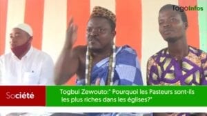 Togbui Zewouto : « Pourquoi Les Pasteurs Sont Les Plus Riches Dans Les Églises ? »