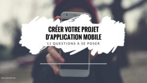 Les Questions À Se Poser Avant De Créer Mon Application Mobile