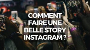 Comment Faire Une Belle Story Instagram ?