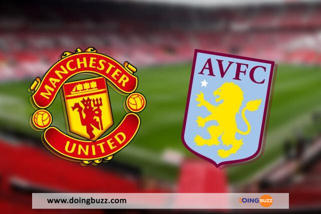 Manchester United Vs Aston Villa : La Chaîne Et L'Heure De Diffusion Du Match ?