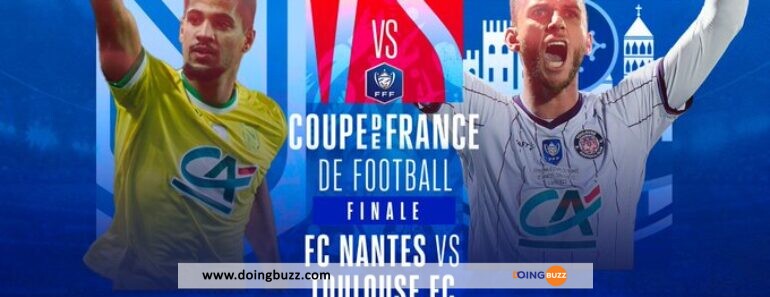 Coupe De France (Finale) : L&Rsquo;Heure Et La Chaine Pour Suivre Nantes Vs Toulouse !