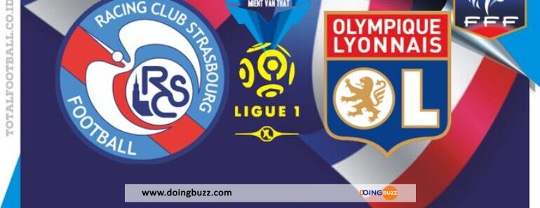 Strasbourg Vs Lyon : Sur Quelle Chaîne Et À Quelle Heure Suivre Le Match ?
