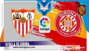 Séville Vs Girona : À Quelle Heure Et Sur Quelle Chaîne Suivre Le Match ?