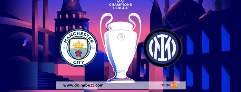 Manchester City – Inter Milan : L&Rsquo;Heure De La Finale De La Ligue Des Champions !