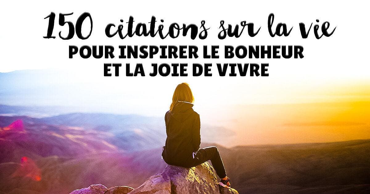 150 Citations Sur La Vie Pour Inspirer Le Bonheur Et La Joie De Vivre