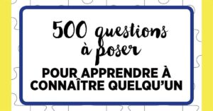 500 Questions À Poser Pour Apprendre À Connaître Quelqu’un