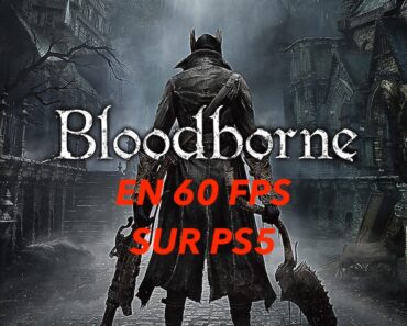 Comment activer le mode 60 FPS dans Bloodborne enfin disponible ?
