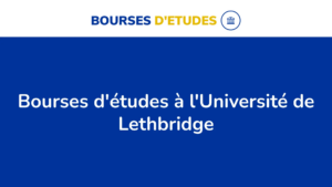 Réécriture Du Titre : 210 Bourses D&Rsquo;Études Offertes Par L&Rsquo;Université De Lethbridge Au Canada En 2024