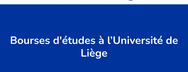 Les neuf bourses d’études à l’Université de Liège en Belgique pour l’année 2024