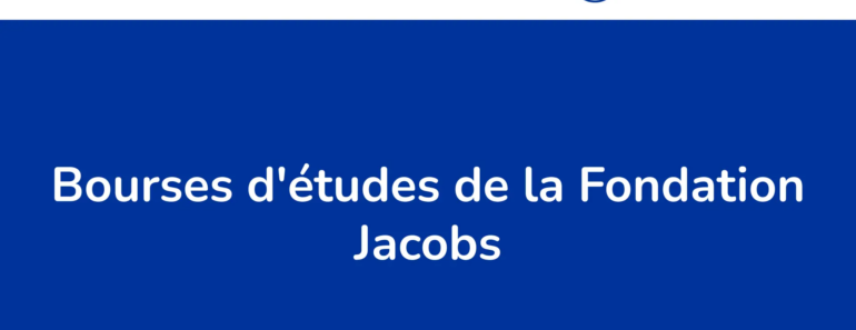 Les 7 Bourses D&Rsquo;Études Offertes Par La Fondation Jacobs En Suisse En 2024