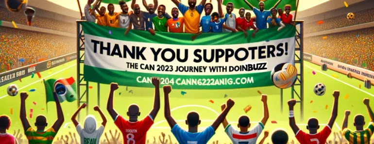 Merci à nos Supporters: Clap de Fin sur la CAN 2023 avec Doingbuzz