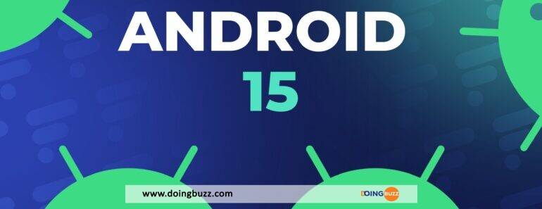 Android 15 Arrive Avec Son Lot De Nouveautés
